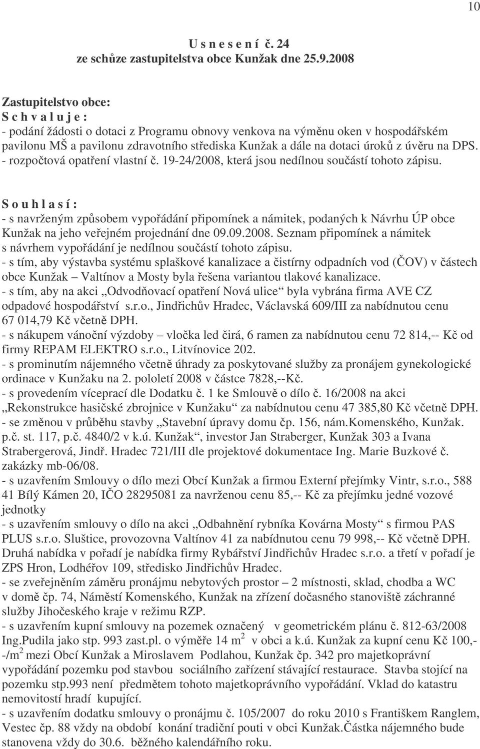 úroků z úvěru na DPS. - rozpočtová opatření vlastní č. 19-24/2008, která jsou nedílnou součástí tohoto zápisu.