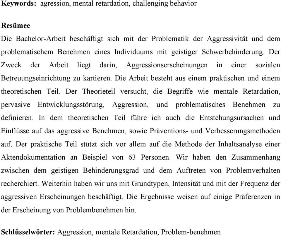 Die Arbeit besteht aus einem praktischen und einem theoretischen Teil.