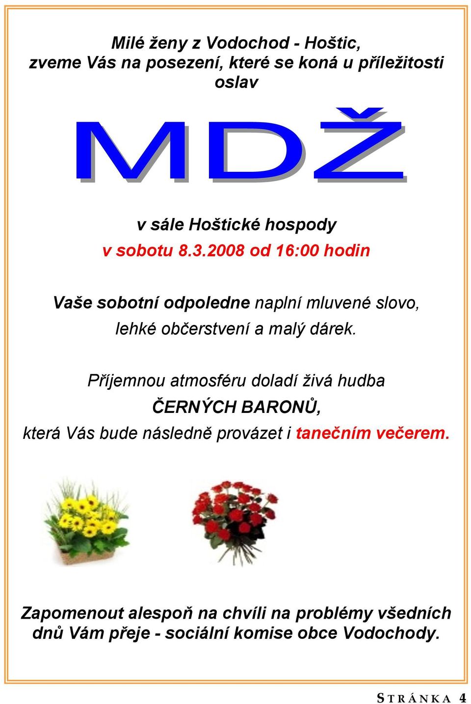 2008 od 16:00 hodin Vaše sobotní odpoledne naplní mluvené slovo, lehké občerstvení a malý dárek.