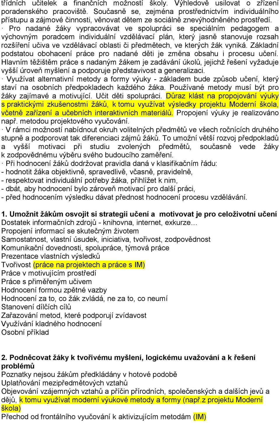 Pro nadané žáky vypracovávat ve spolupráci se speciálním pedagogem a výchovným poradcem individuální vzdělávací plán, který jasně stanovuje rozsah rozšíření učiva ve vzdělávací oblasti či předmětech,