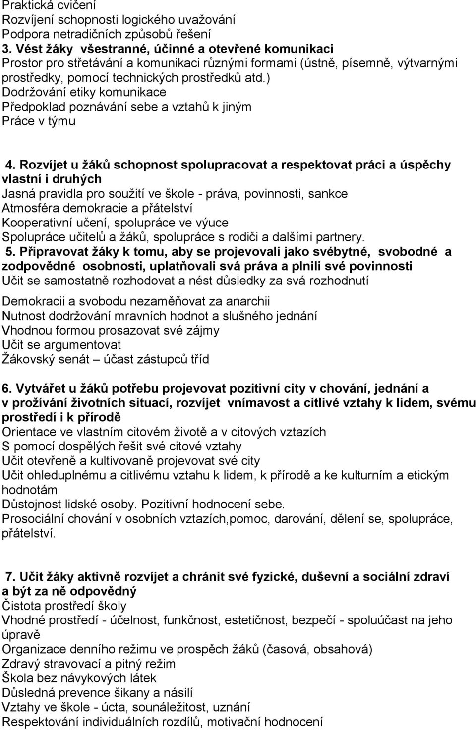 ) Dodržování etiky komunikace Předpoklad poznávání sebe a vztahů k jiným Práce v týmu 4.