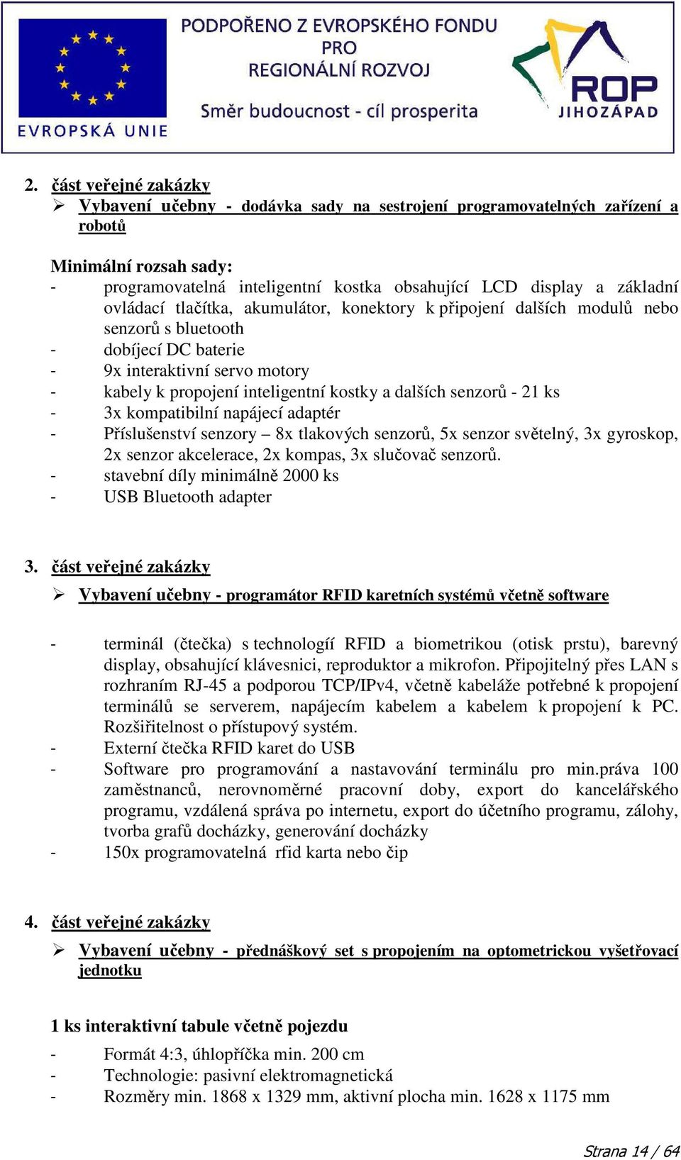 senzorů - 21 ks - 3x kompatibilní napájecí adaptér - Příslušenství senzory 8x tlakových senzorů, 5x senzor světelný, 3x gyroskop, 2x senzor akcelerace, 2x kompas, 3x slučovač senzorů.