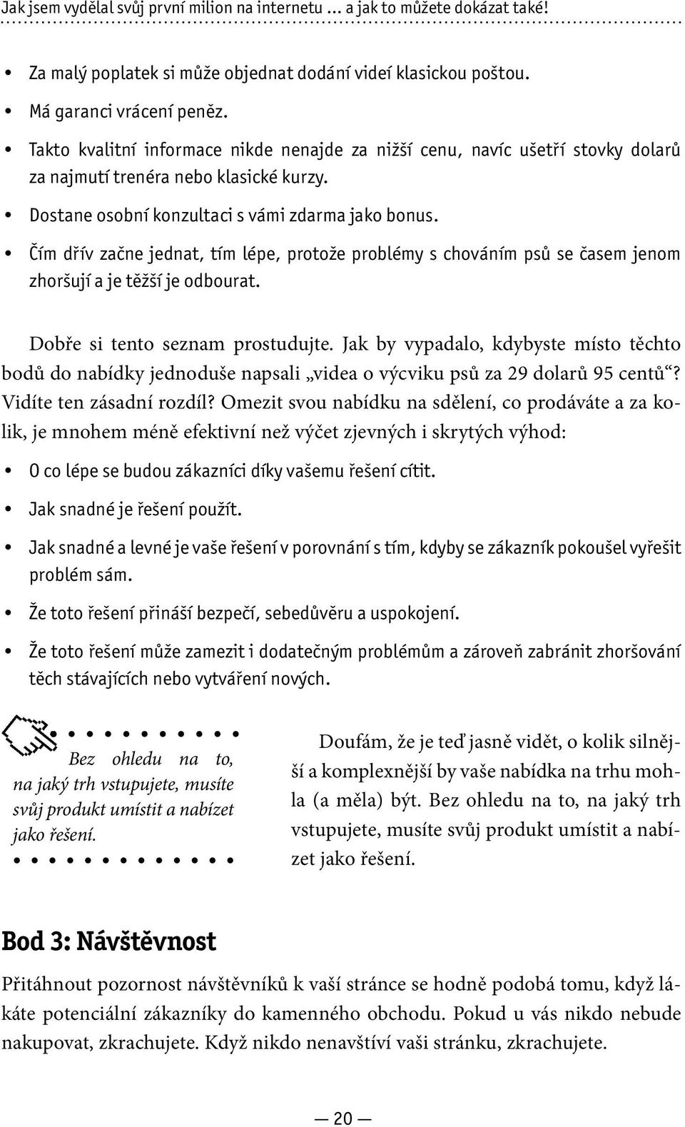 Čím dřív začne jednat, tím lépe, protože problémy s chováním psů se časem jenom zhoršují a je těžší je odbourat. Dobře si tento seznam prostudujte.