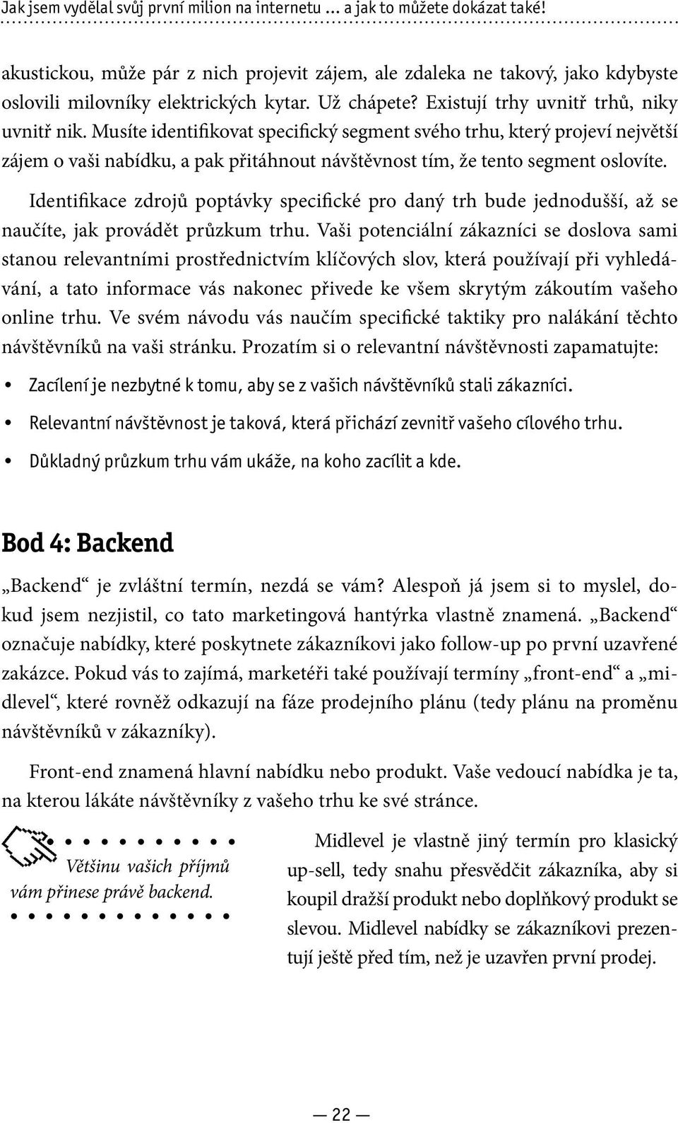 Musíte identifikovat specifický segment svého trhu, který projeví největší zájem o vaši nabídku, a pak přitáhnout návštěvnost tím, že tento segment oslovíte.