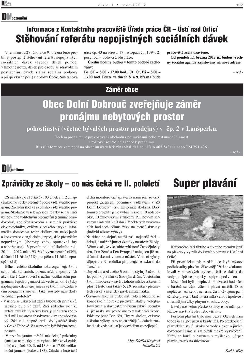 na péči) z budovy ČSSZ, Smetanova ulice čp. 43 na adresu: 17. listopadu čp. 1394, 2. poschodí budova úřadu práce. Úřední hodiny budou v tomto období zachovány: Po, ST 8.00-17.00 hod., Út, Čt, Pá 8.