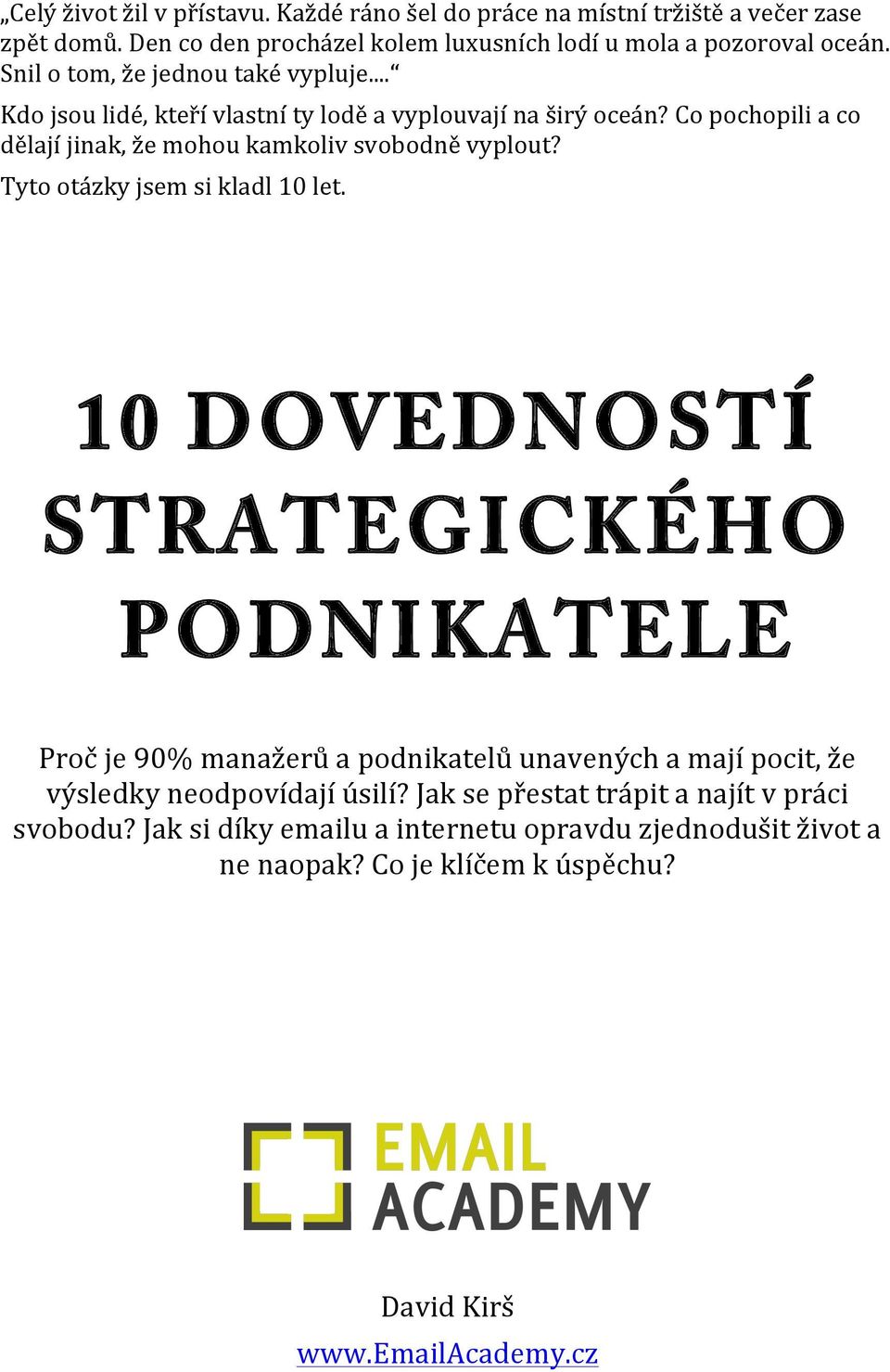 Co pochopili a co dělají jinak, že mohou kamkoliv svobodně vyplout? Tyto otázky jsem si kladl 10 let.