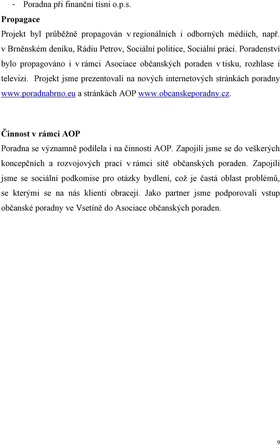 eu a stránkách AOP www.obcanskeporadny.cz. Činnost v rámci AOP Poradna se významně podílela i na činnosti AOP.