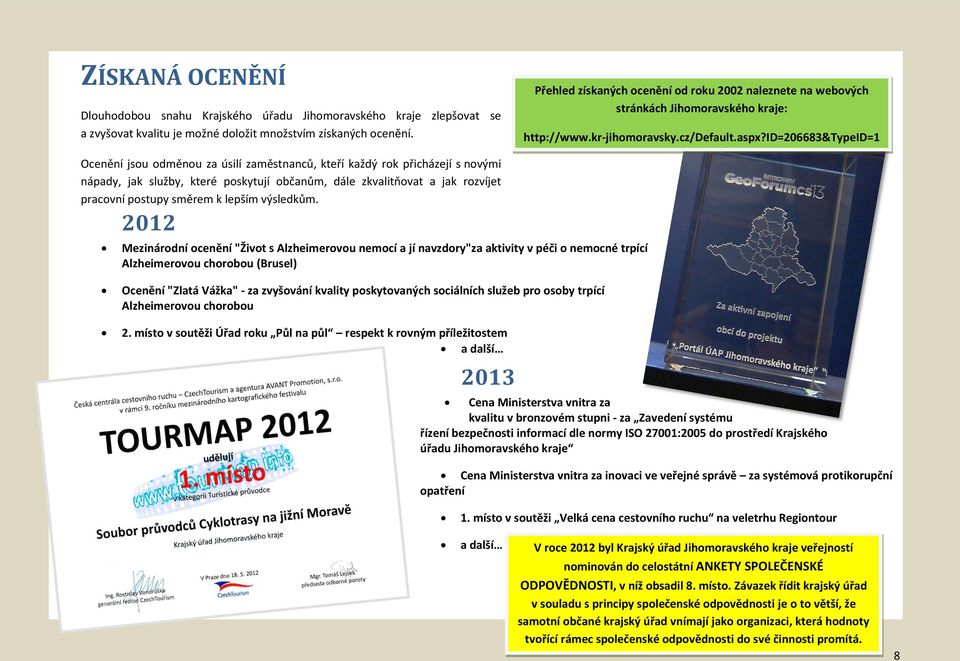 id=206683&typeid=1 Ocenění jsou odměnou za úsilí zaměstnanců, kteří každý rok přicházejí s novými nápady, jak služby, které poskytují občanům, dále zkvalitňovat a jak rozvíjet pracovní postupy směrem