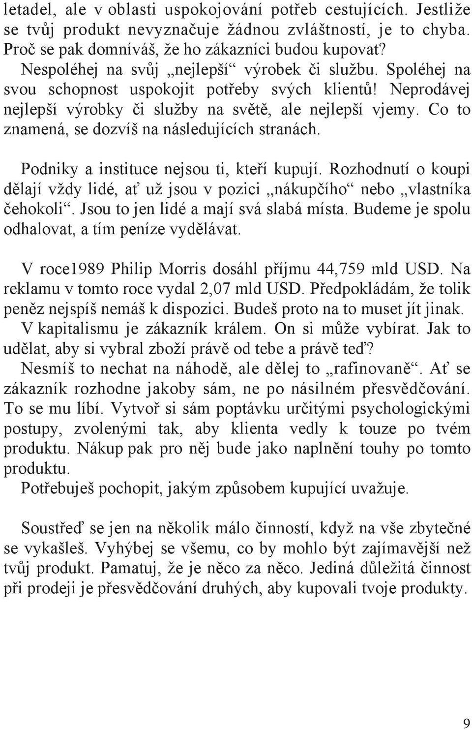 Co to znamená, se dozvíš na následujících stranách. Podniky a instituce nejsou ti, kte í kupují. Rozhodnutí o koupi d lají vždy lidé, a už jsou v pozici nákup ího nebo vlastníka ehokoli.