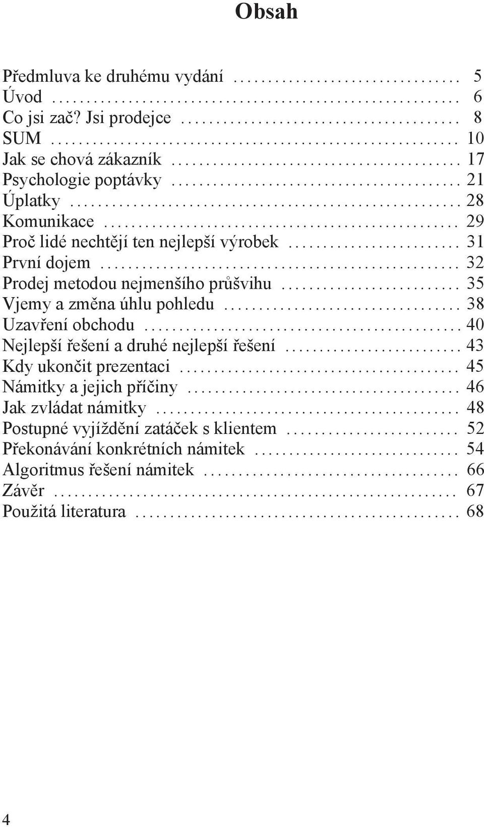 ............ 38 Uzav ení obchodu... 40 Nejlepší ešení a druhé nejlepší ešení... 43 Kdy ukon it prezentaci..... 45 Námitky a jejich p í iny.