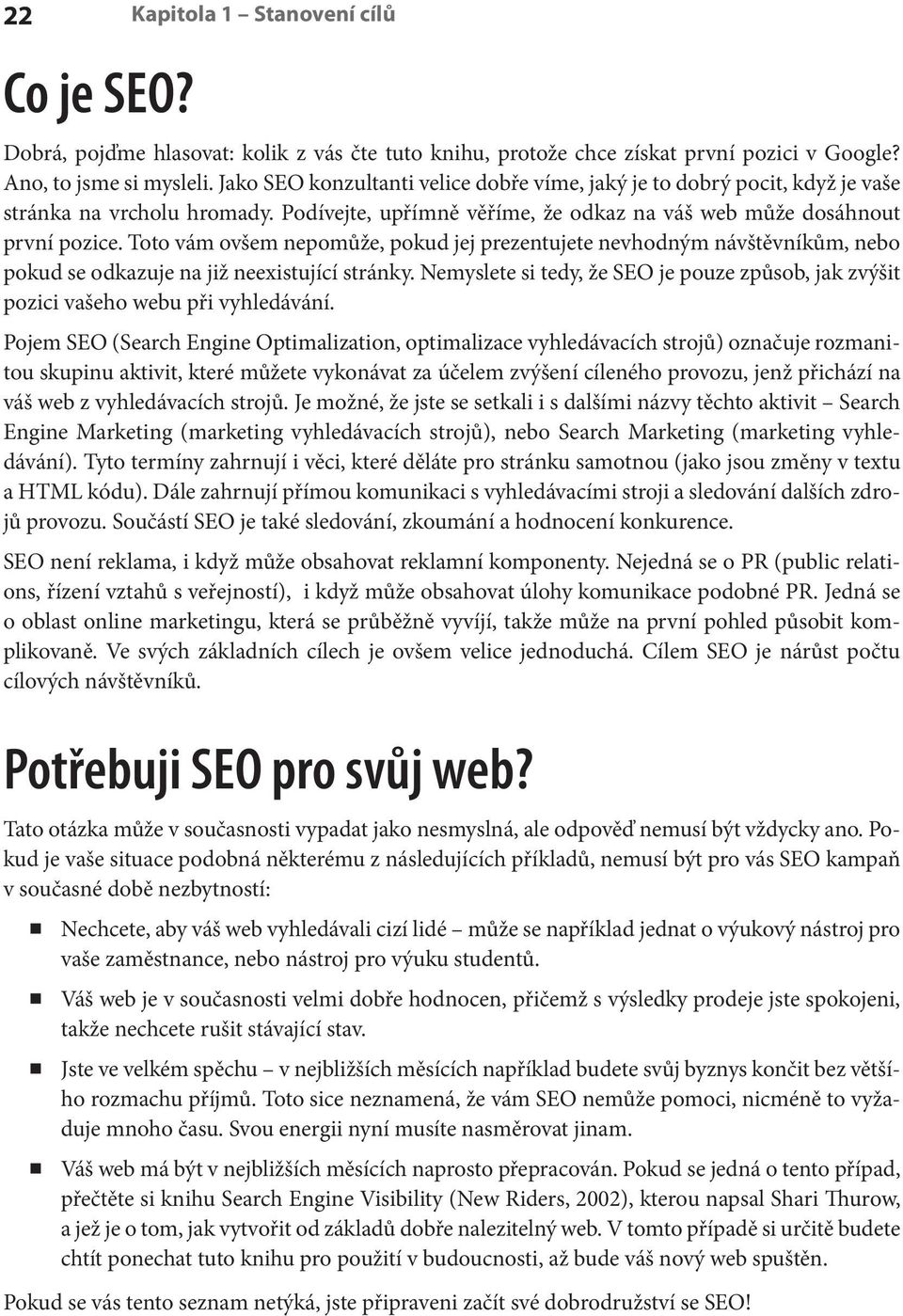 Toto vám ovšem nepomůže, pokud jej prezentujete nevhodným návštěvníkům, nebo pokud se odkazuje na již neexistující stránky.