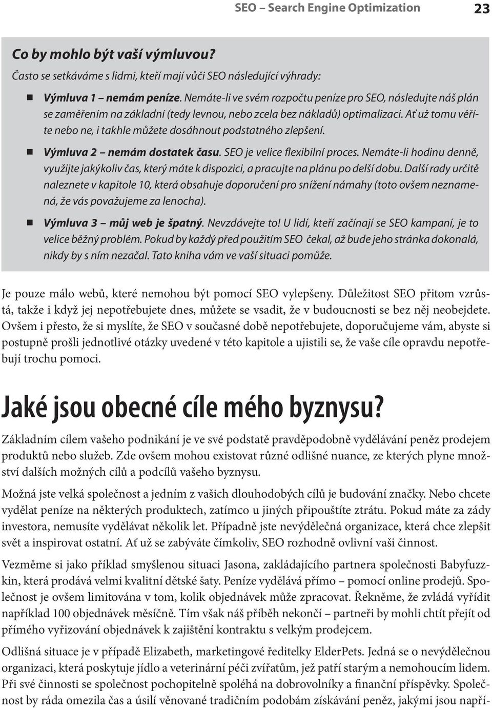 Ať už tomu věříte nebo ne, i takhle můžete dosáhnout podstatného zlepšení. Výmluva 2 nemám dostatek času. SEO je velice flexibilní proces.