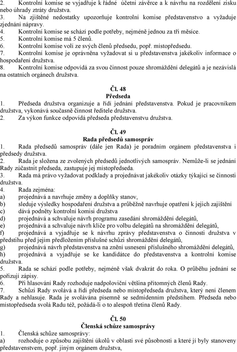 Kontrolní komise má 5 členů. 6. Kontrolní komise volí ze svých členů předsedu, popř. místopředsedu. 7.