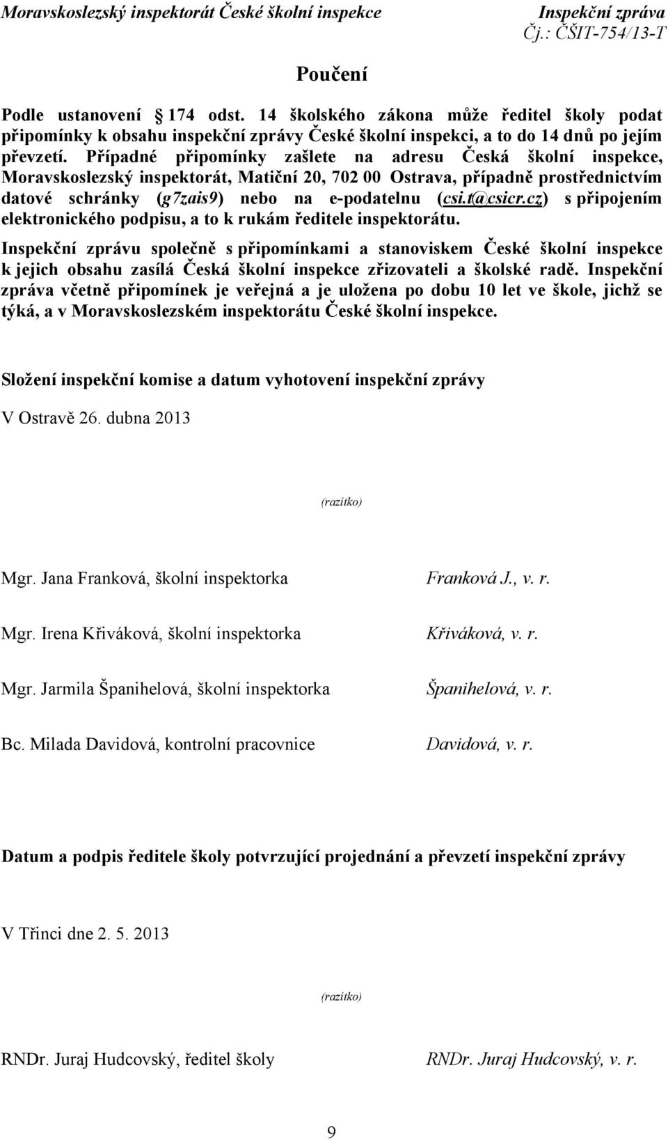 t@csicr.cz) s připojením elektronického podpisu, a to k rukám ředitele inspektorátu.