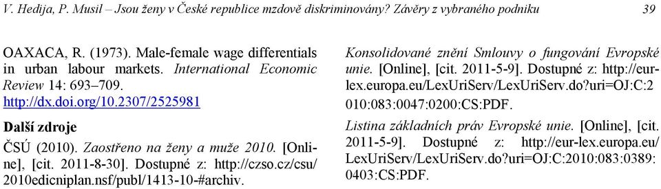 cz/csu/ 2010edicniplan.ns/publ/1413-10-#archiv. Konsolidované znění Slouvy o ungování Evropské unie. [Online], [cit. 2011-5-9]. Dostupné z: http://eurlex.europa.eu/lexuriserv/lexuriserv.