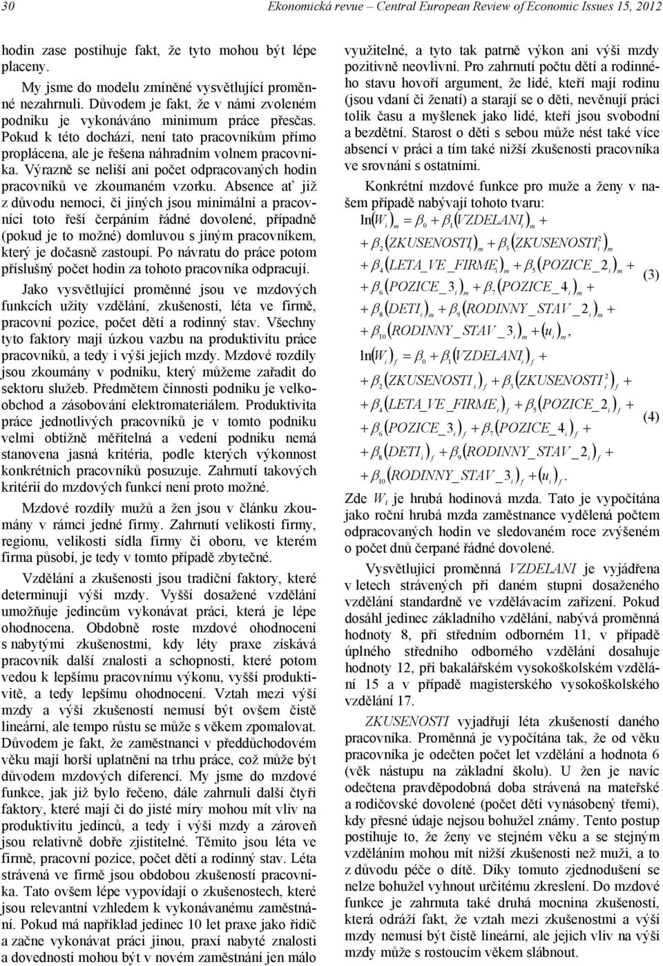 Výrazně se neliší ani počet odpracovaných hodin pracovníků ve zkouané vzorku.