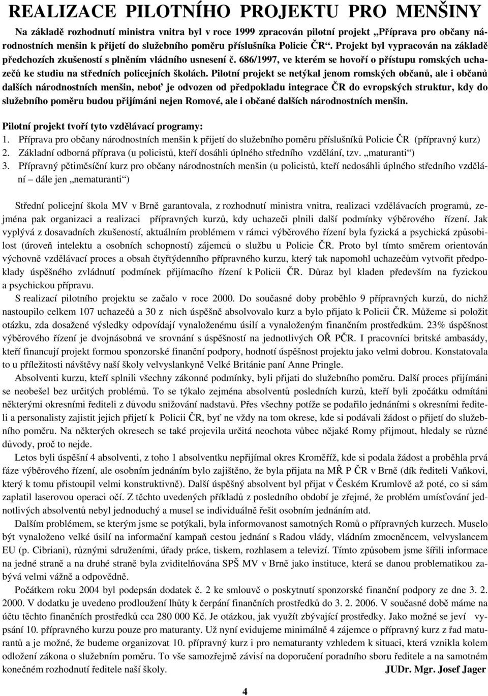 686/1997, ve kterém se hovoří o přístupu romských uchazečů ke studiu na středních policejních školách.