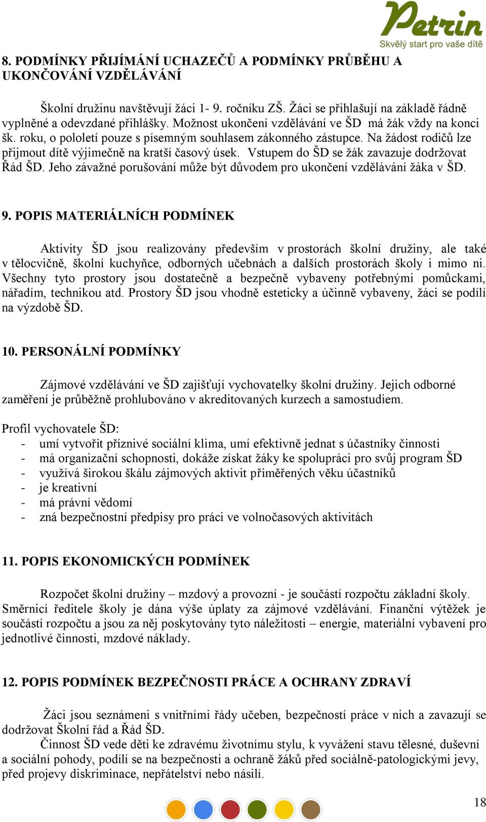 Vstupem do ŠD se žák zavazuje dodržovat Řád ŠD. Jeho závažné porušování může být důvodem pro ukončení vzdělávání žáka v ŠD. 9.