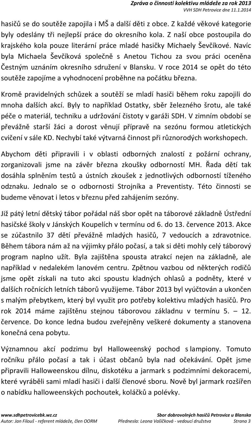 Navíc byla Michaela Ševčíková společně s Anetou Tichou za svou práci oceněna Čestným uznáním okresního sdružení v Blansku.