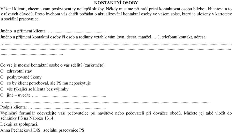 .. Jméno a příjmení kontaktní osoby či osob a rodinný vztah k vám (syn, dcera, manžel, ), telefonní kontakt, adresa:......... Co vše je možné kontaktní osobě o vás sdělit?