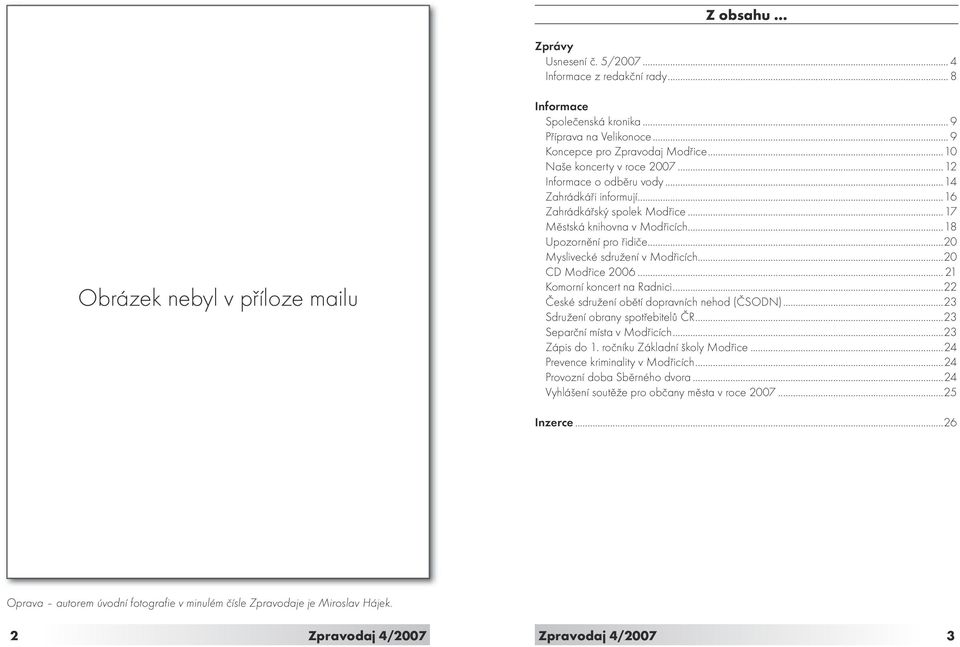 ..20 Myslivecké sdružení v Modřicích...20 CD Modřice 2006...21 Komorní koncert na Radnici...22 České sdružení obětí dopravních nehod (ČSODN)...23 Sdružení obrany spotřebitelů ČR.