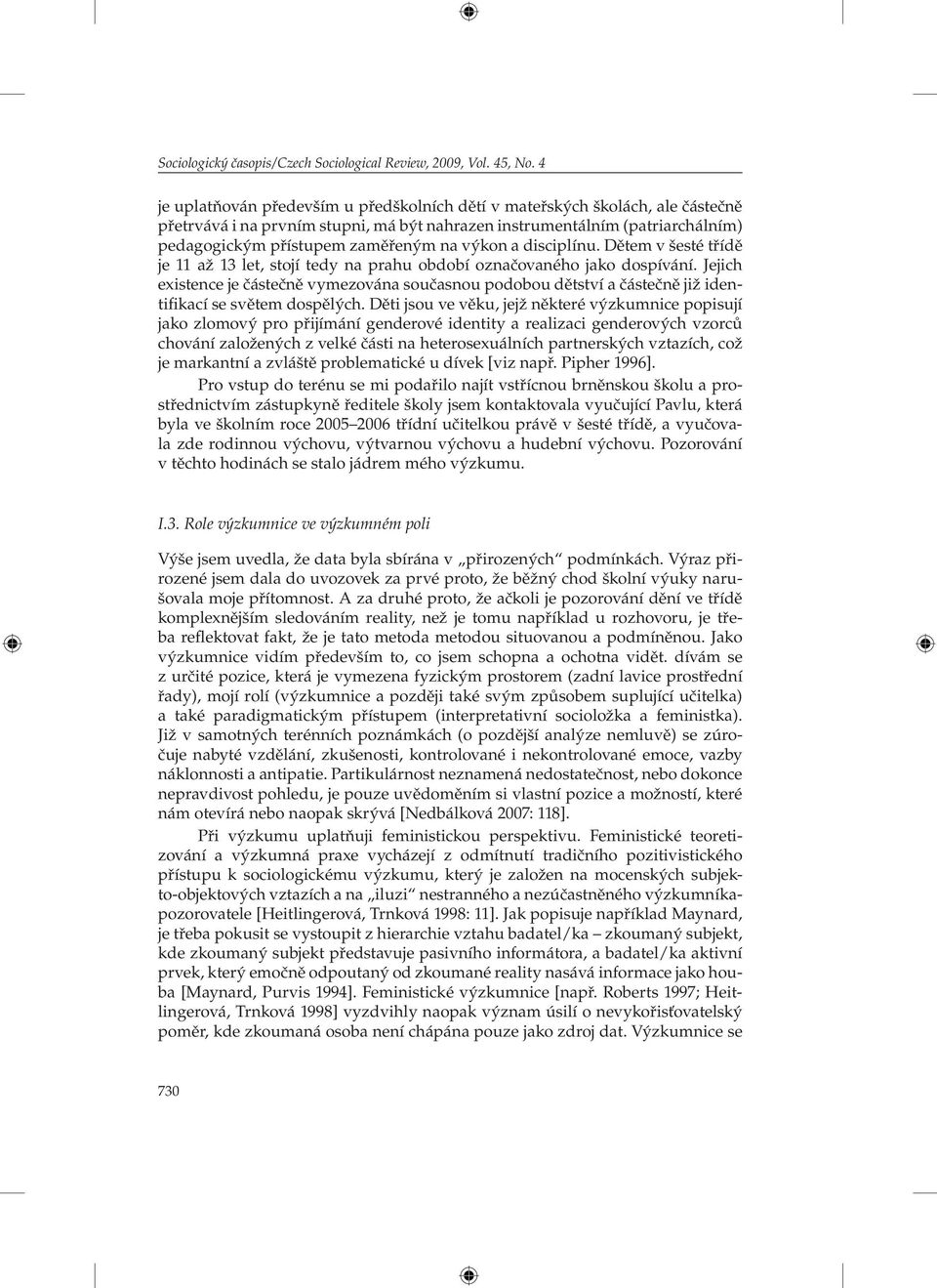 výkon a disciplínu. Dětem v šesté třídě je 11 až 13 let, stojí tedy na prahu období označovaného jako dospívání.