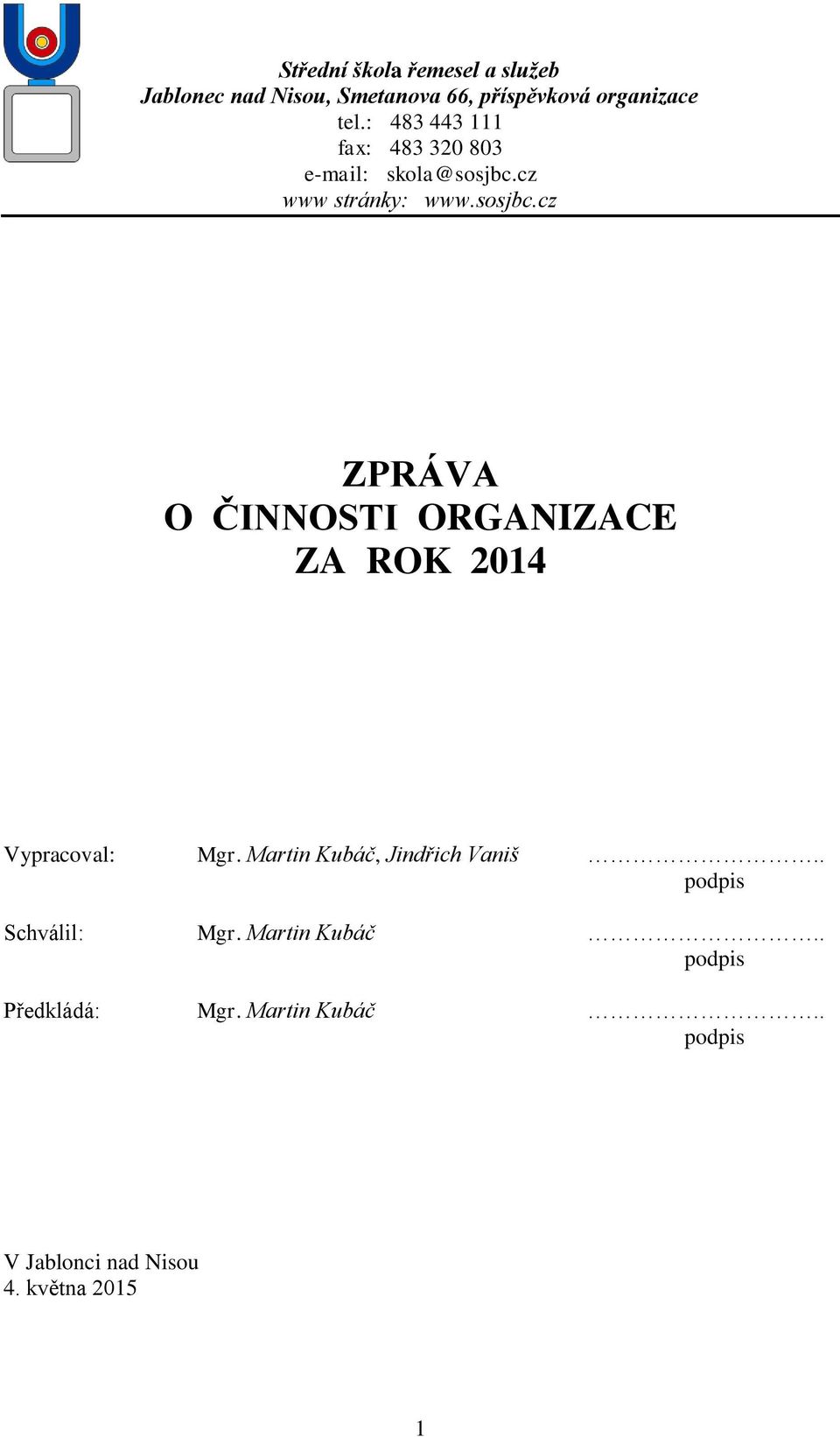 cz www stránky: www.sosjbc.cz ZPRÁVA O ČINNOSTI ORGANIZACE ZA ROK 2014 Vypracoval: Mgr.