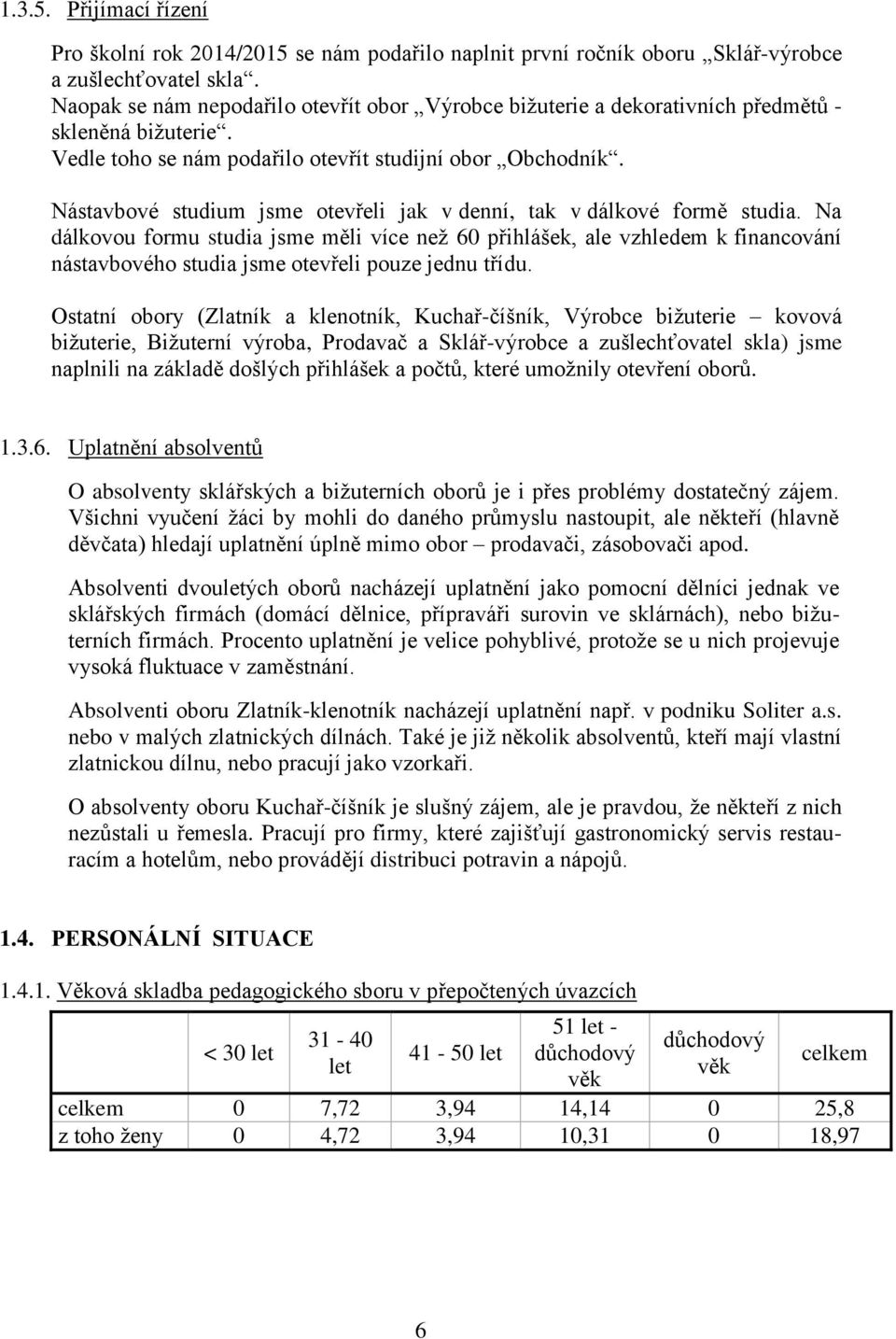 Nástavbové studium jsme otevřeli jak v denní, tak v dálkové formě studia.