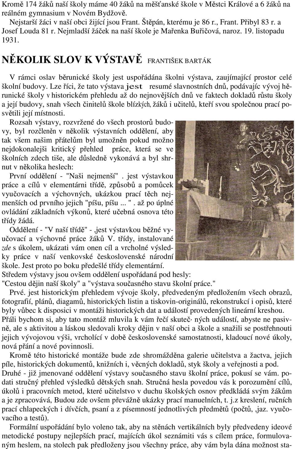 NĚKOLIK SLOV K VÝSTAVĚ FRANTIŠEK BARTÁK V rámci oslav běrunické školy jest uspořádána školni výstava, zaujímající prostor celé školní budovy.