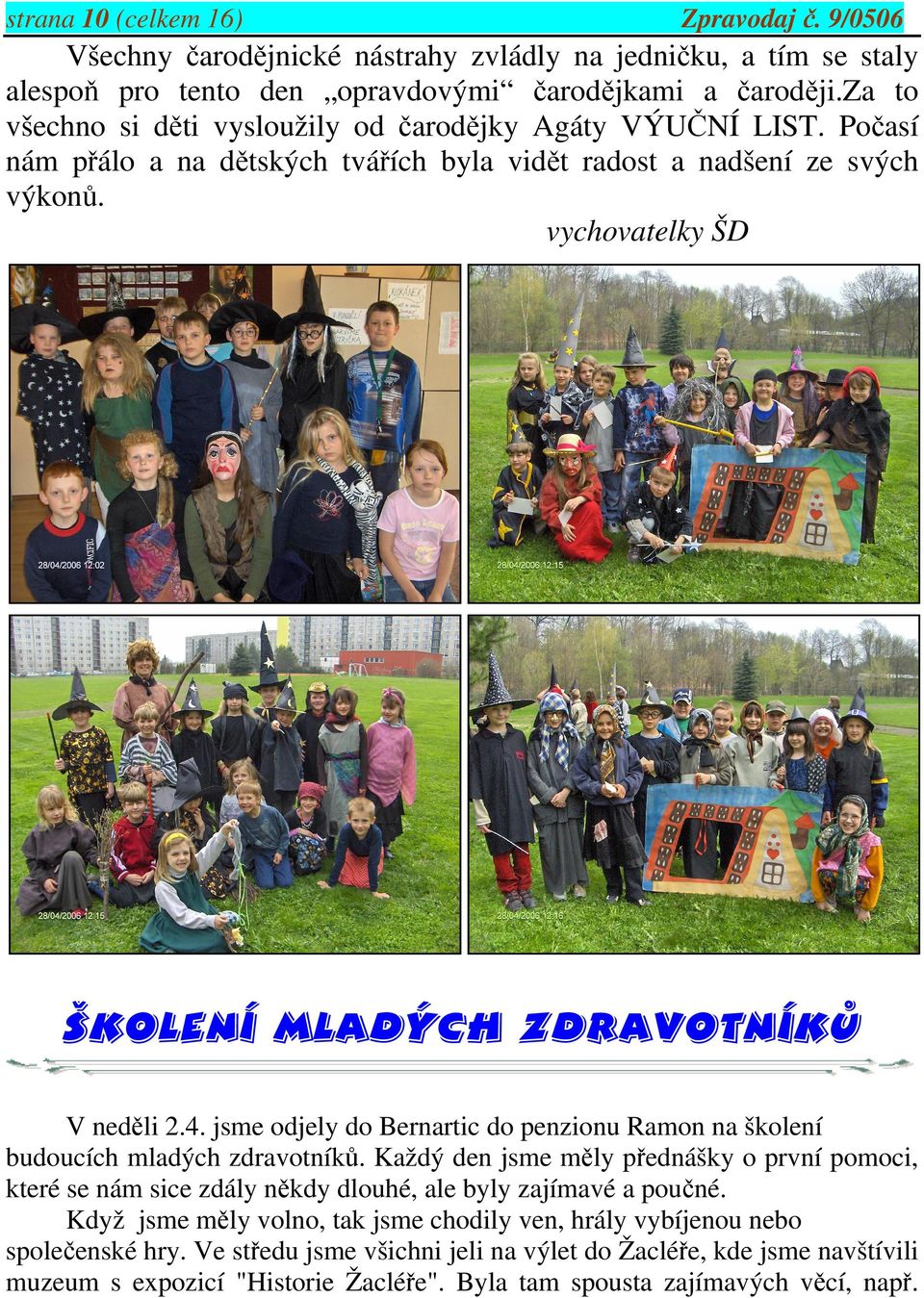 vychovatelky ŠD školení mladých zdravotníků V neděli 2.4. jsme odjely do Bernartic do penzionu Ramon na školení budoucích mladých zdravotníků.