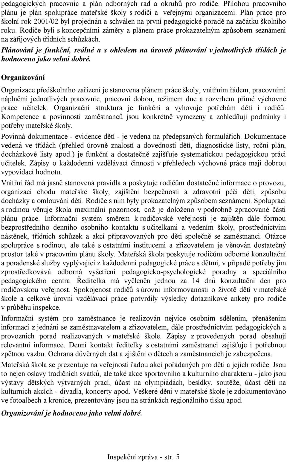 Rodiče byli s koncepčními záměry a plánem práce prokazatelným způsobem seznámeni na zářijových třídních schůzkách.