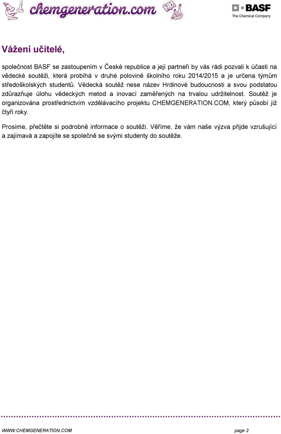 Vědecká soutěž nese název Hrdinové budoucnosti a svou podstatou zdůrazňuje úlohu vědeckých metod a inovací zaměřených na trvalou udržitelnost.