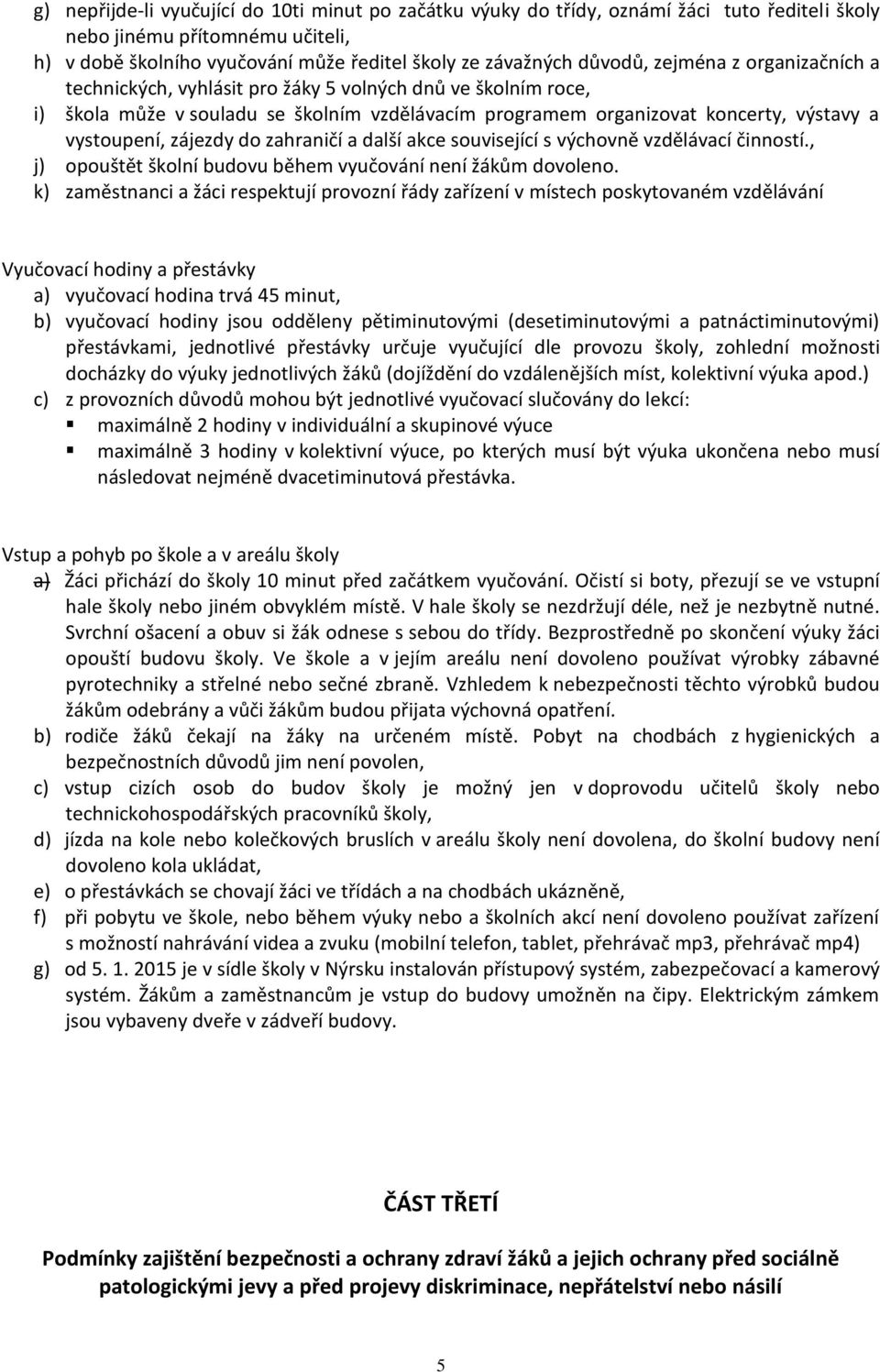 zahraničí a další akce související s výchovně vzdělávací činností., j) opouštět školní budovu během vyučování není žákům dovoleno.