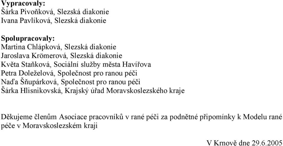 pro ranou péči Naďa Šňupárková, Společnost pro ranou péči Šárka Hlisnikovská, Krajský úřad Moravskoslezského kraje Děkujeme