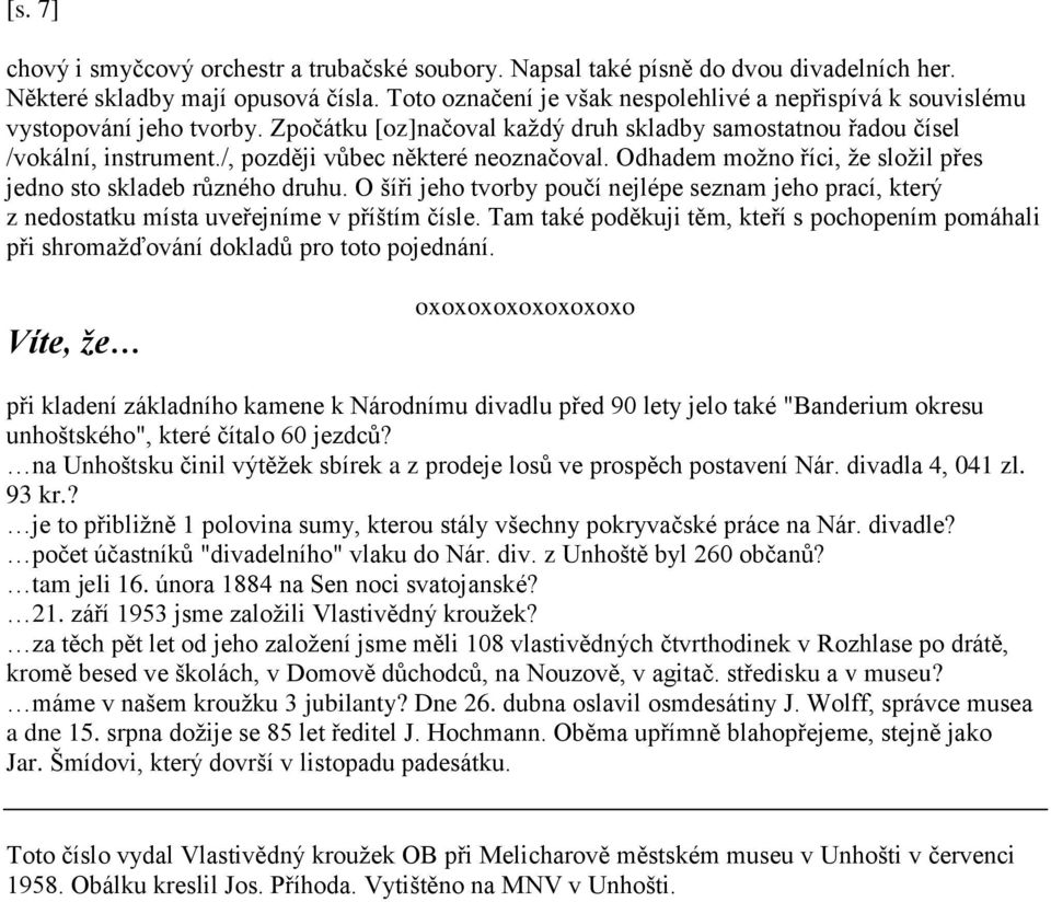 /, později vůbec některé neoznačoval. Odhadem moţno říci, ţe sloţil přes jedno sto skladeb různého druhu.