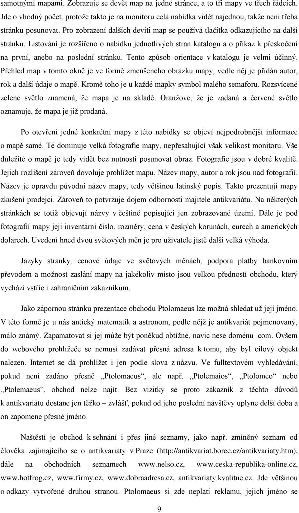 Listování je rozšířeno o nabídku jednotlivých stran katalogu a o příkaz k přeskočení na první, anebo na poslední stránku. Tento způsob orientace v katalogu je velmi účinný.