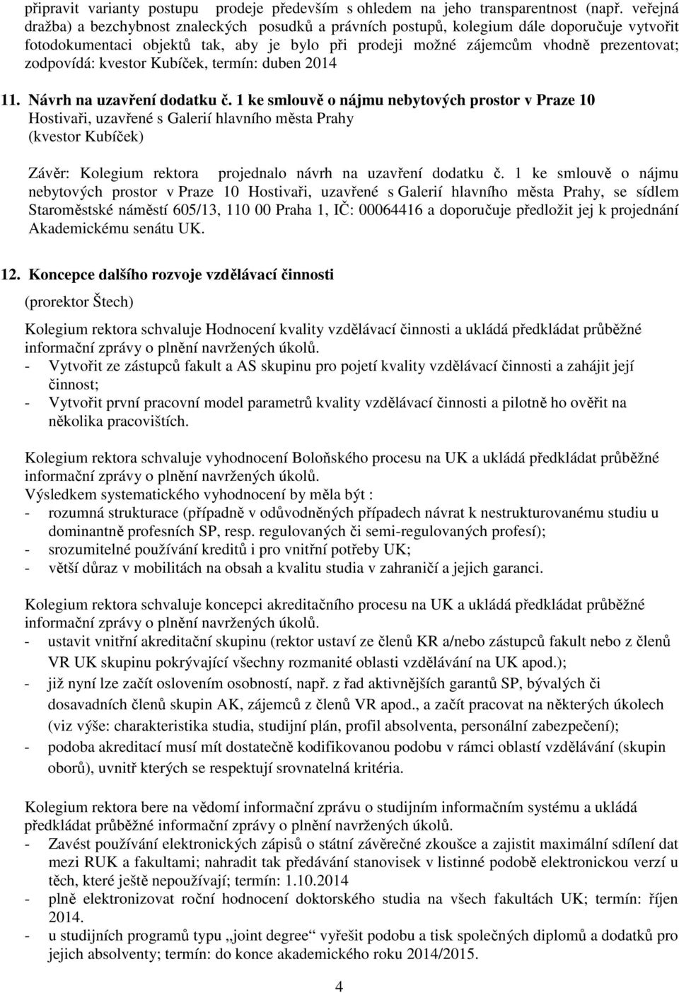 zodpovídá: kvestor Kubíček, termín: duben 2014 11. Návrh na uzavření dodatku č.