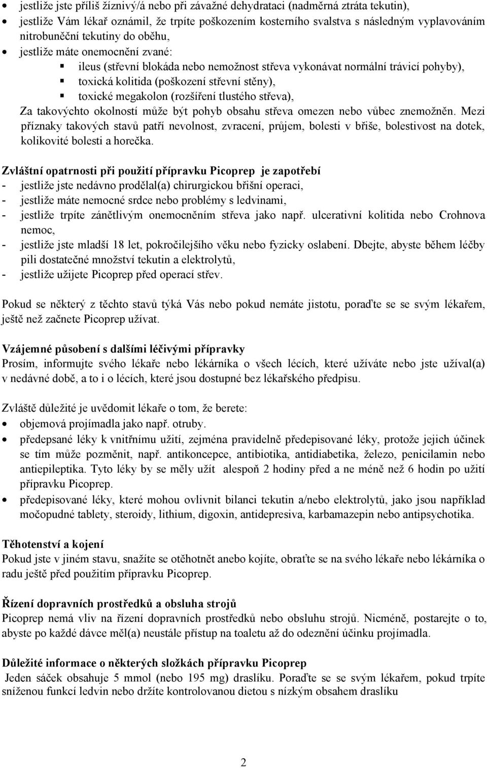 (rozšíření tlustého střeva), Za takovýchto okolností může být pohyb obsahu střeva omezen nebo vůbec znemožněn.