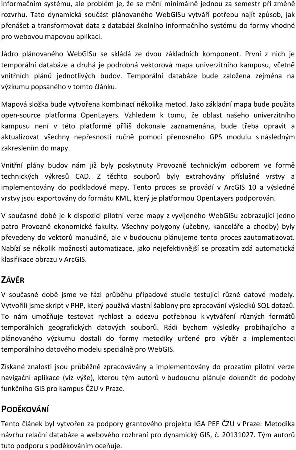 Jádro plánovaného WebGISu se skládá ze dvou základních komponent.