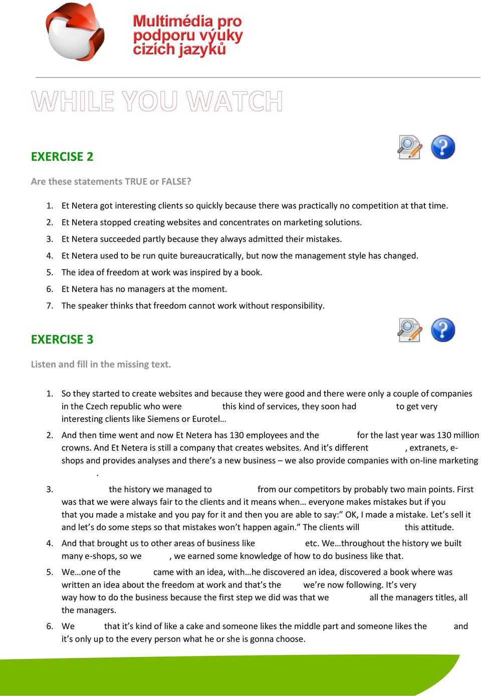 The idea of freedom at work was inspired by a book. 6. Et Netera has no managers at the moment. 7. The speaker thinks that freedom cannot work without responsibility.