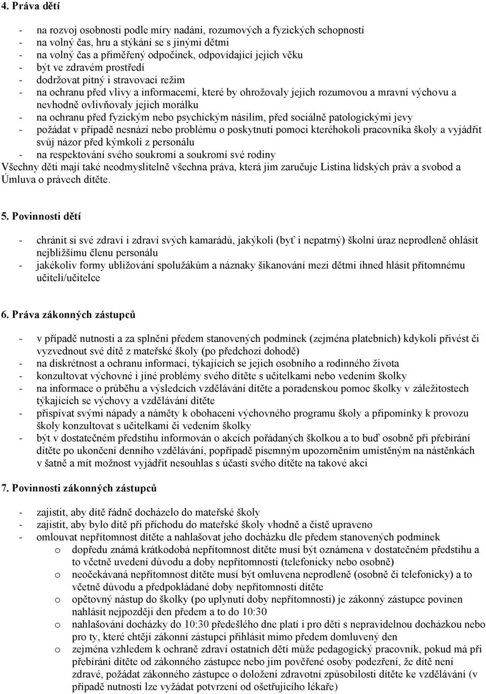 psychickým násilím, před sciálně patlgickými jevy - pţádat v případě nesnází neb prblému pskytnutí pmci kteréhkli pracvníka škly a vyjádřit svůj názr před kýmkli z persnálu - na respektvání svéh