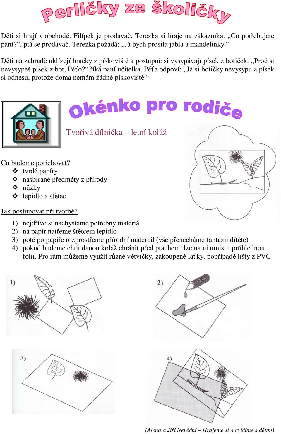 Péťa odpoví: Já si botičky nevysypu a písek si odnesu, protože doma nemám žádné pískoviště. Tvořivá dílnička letní koláž Co budeme potřebovat?