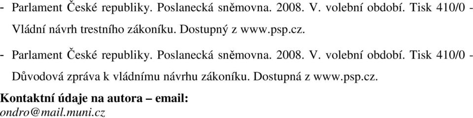 Tisk 410/0 - Důvodová zpráva k vládnímu návrhu zákoníku. Dostupná z www.psp.cz.