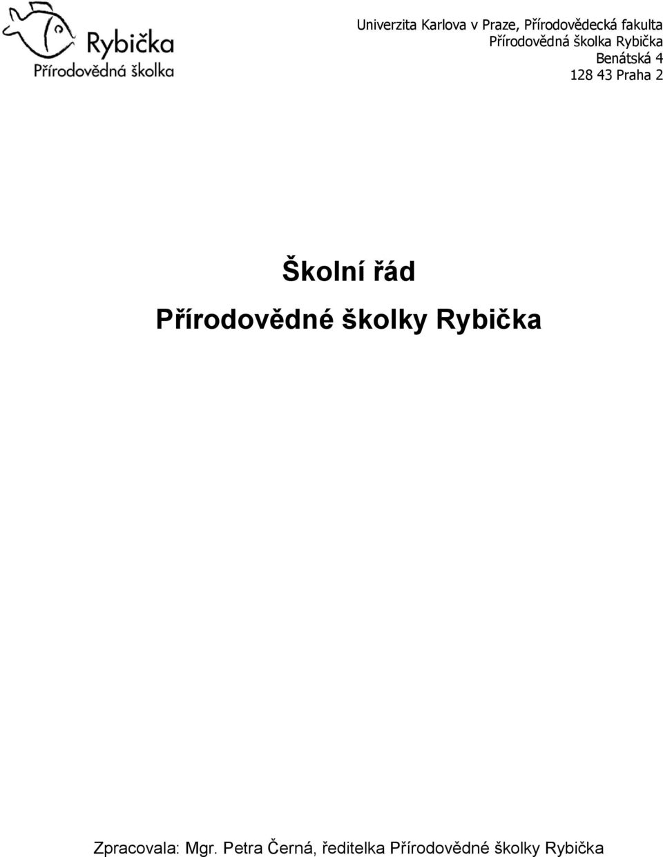 2 Školní řád Přírodovědné školky Rybička Zpracovala: