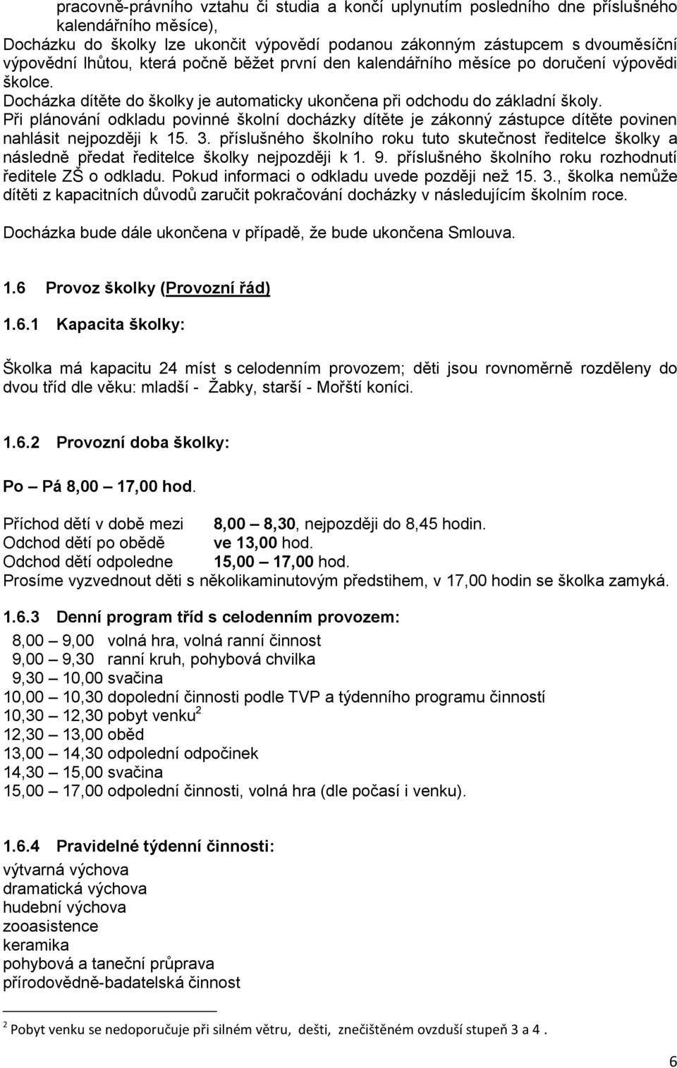 Při plánování odkladu povinné školní docházky dítěte je zákonný zástupce dítěte povinen nahlásit nejpozději k 15. 3.