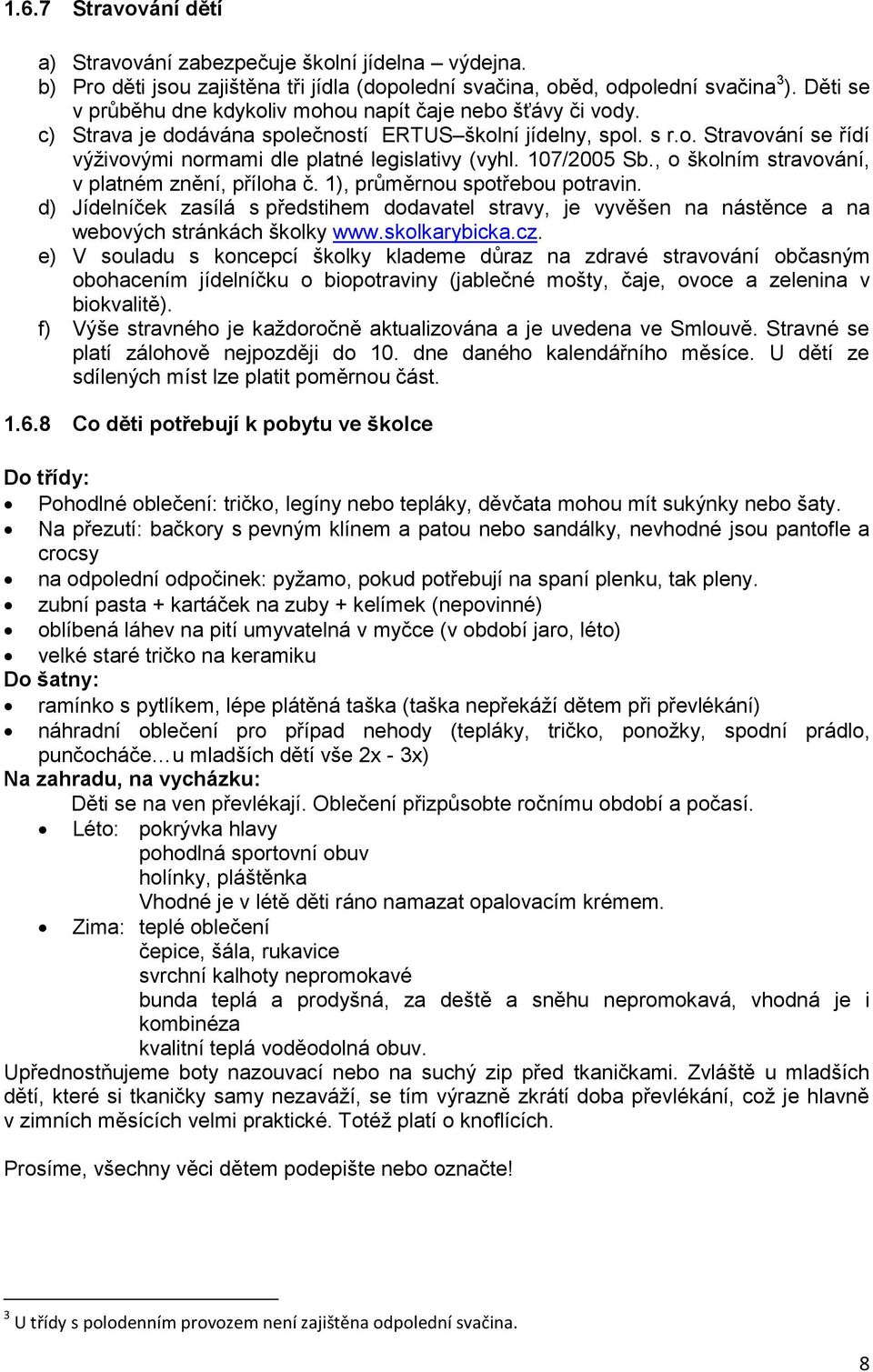 107/2005 Sb., o školním stravování, v platném znění, příloha č. 1), průměrnou spotřebou potravin.