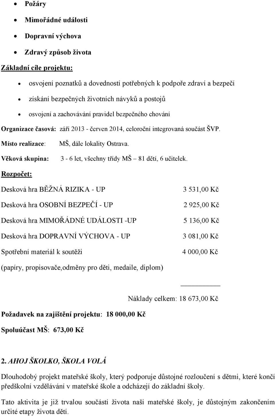 3-6 let, všechny třídy MŠ 81 dětí, 6 učitelek.