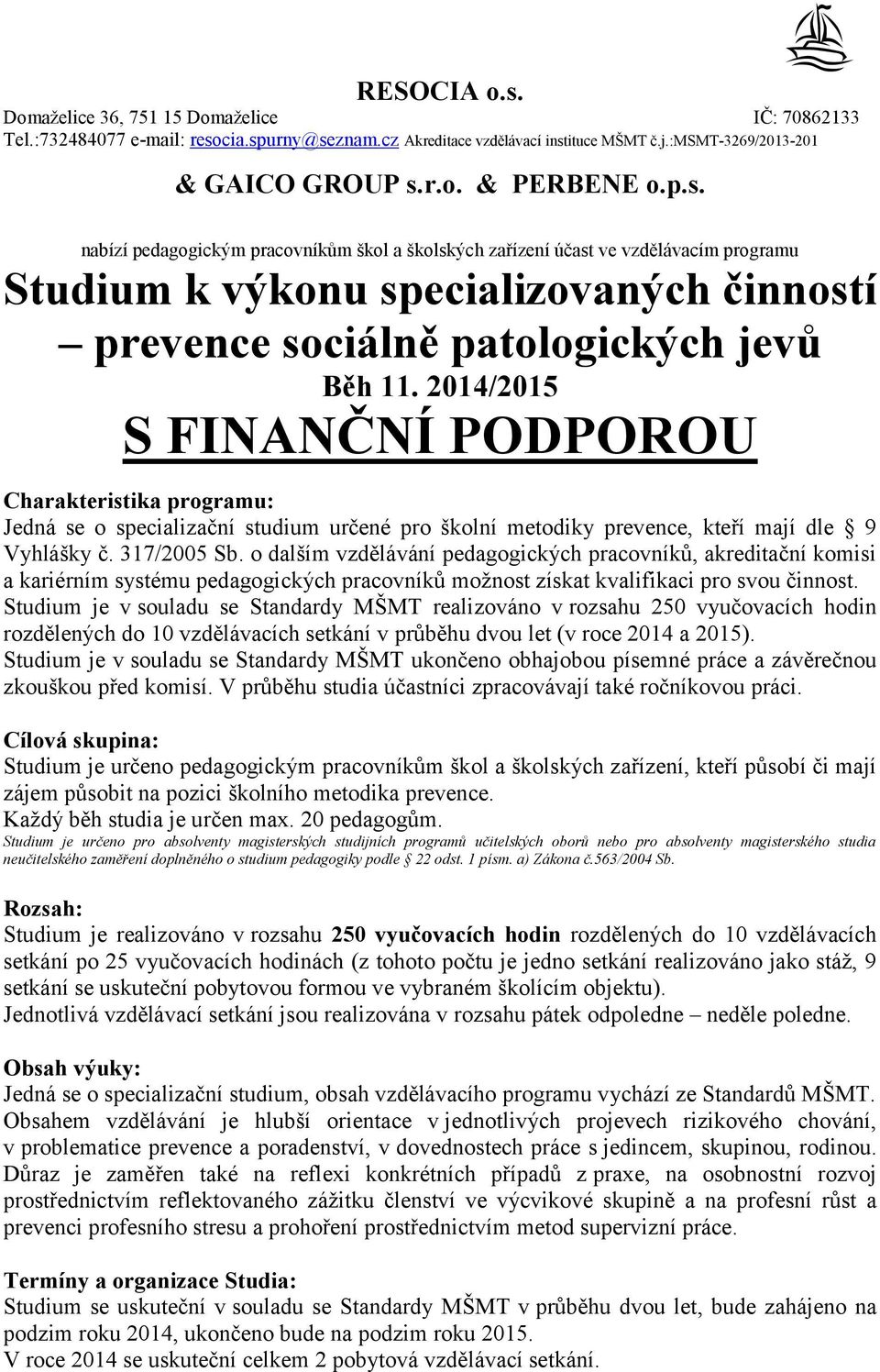 o dalším vzdělávání pedagogických pracovníků, akreditační komisi a kariérním systému pedagogických pracovníků moţnost získat kvalifikaci pro svou činnost.