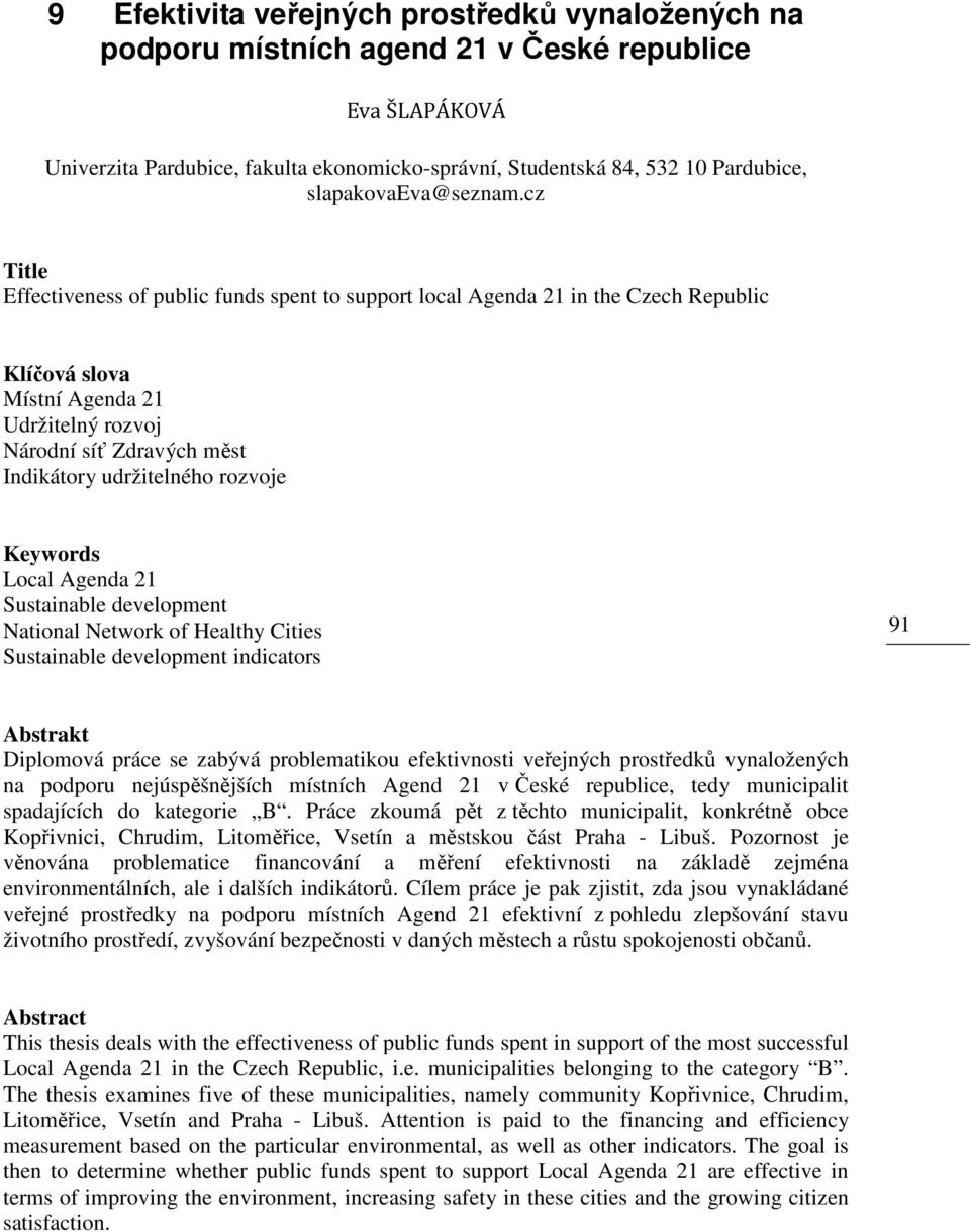 cz Title Effectiveness of public funds spent to support local Agenda 21 in the Czech Republic Klíčová slova Místní Agenda 21 Udržitelný rozvoj Národní síť Zdravých měst Indikátory udržitelného