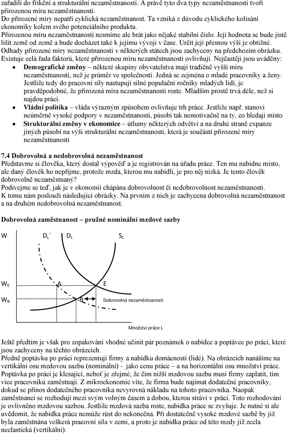 Její hodnota se bude jistě lišit země od země a bude docházet také k jejímu vývoji v čase. Určit její přesnou výši je obtížné.